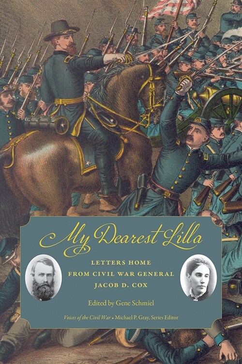 My Dearest Lilla: Letters Home from Civil War General Jacob D. Cox (Paperback)