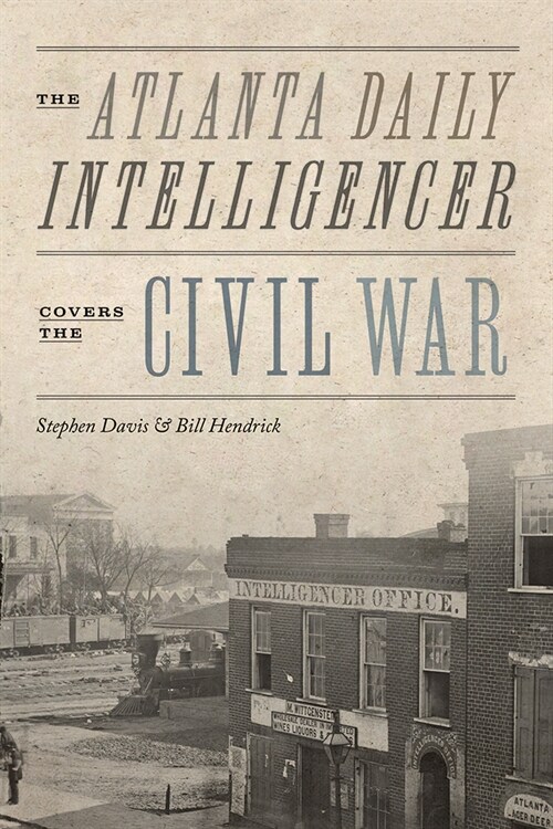 The Atlanta Daily Intelligencer Covers the Civil War (Paperback)