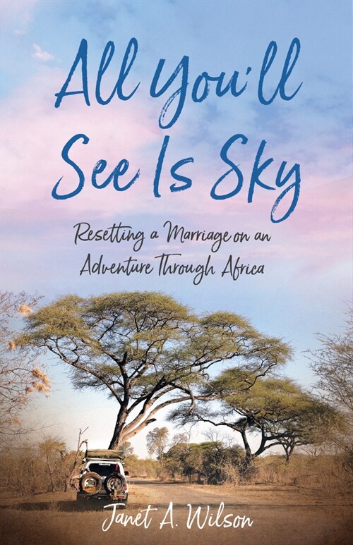 All Youll See Is Sky: Resetting a Marriage on an Adventure Through Africa (Paperback)