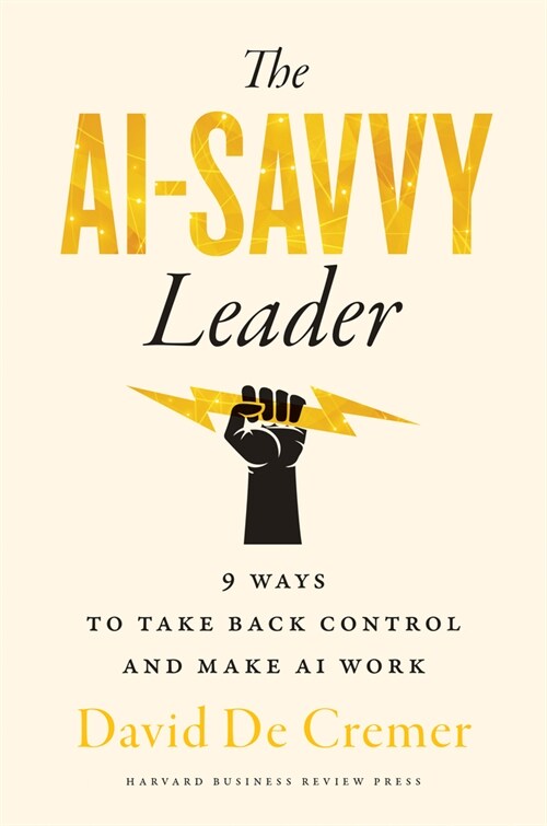 The Ai-Savvy Leader: Nine Ways to Take Back Control and Make AI Work (Hardcover)