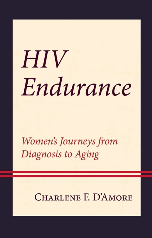 HIV Endurance: Womens Journeys from Diagnosis to Aging (Hardcover)