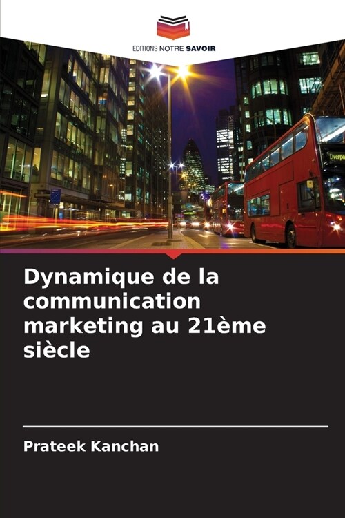 Dynamique de la communication marketing au 21?e si?le (Paperback)