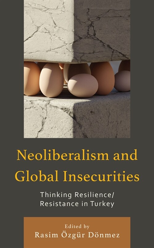 Neoliberalism and Global Insecurities: Thinking Resilience/Resistance in Turkey (Hardcover)