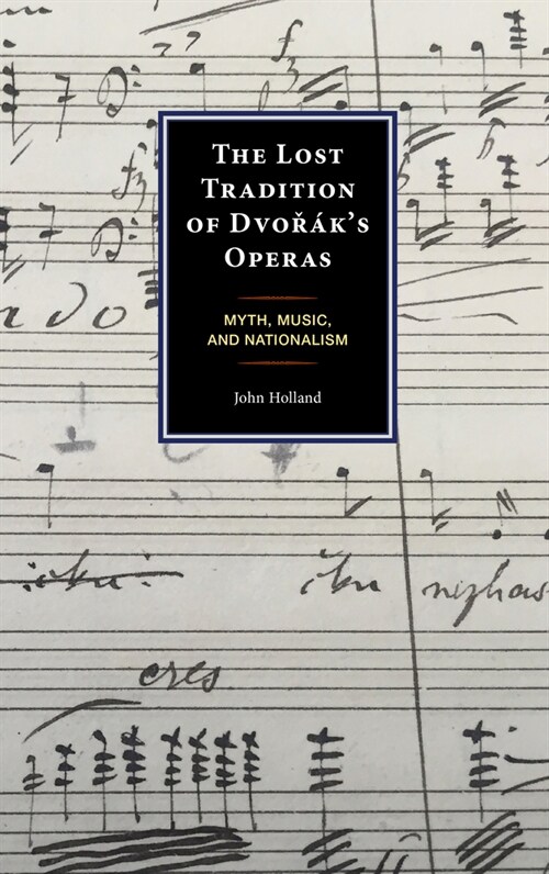 The Lost Tradition of Dvor?s Operas: Myth, Music, and Nationalism (Hardcover)