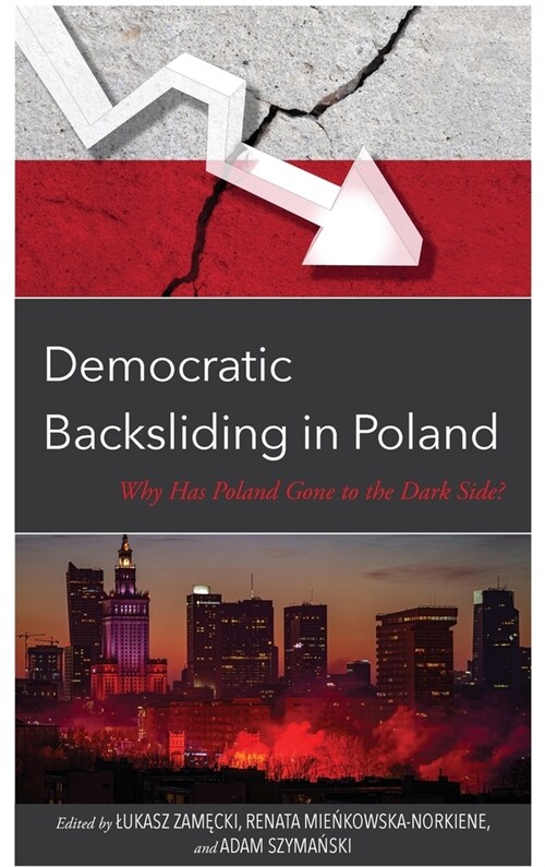 Democratic Backsliding in Poland: Why Has Poland Gone to the Dark Side (Hardcover)