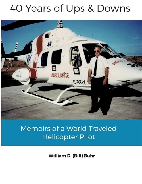 40 Years of Ups & Downs: Memoirs of a World Traveled Helicopter Pilot (Paperback)