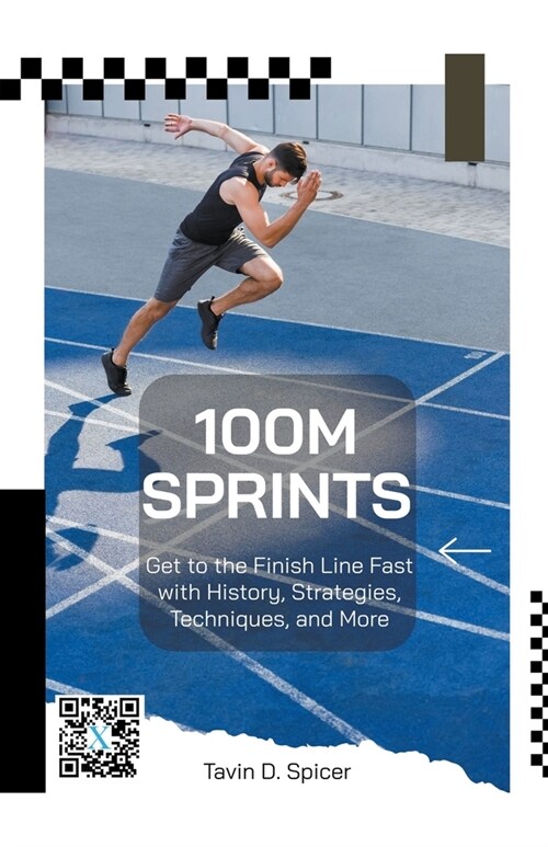 100m Sprints: Get to the Finish Line Fast with History, Strategies, Techniques, and More (Paperback)