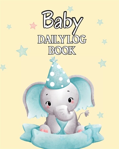 Babys Daily Log Book: Keep Track of Newborns Feedings Patterns, Sleep Times, Health, Supplies Needed. Ideal For New Parents Or Nannies (Paperback)