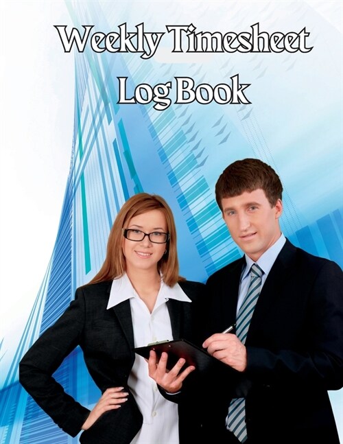Weekly Timesheet Log Book: Complete Time Sheet Log for Women to Record Time Work Hours Logbook, Employee Hours Book (Paperback)