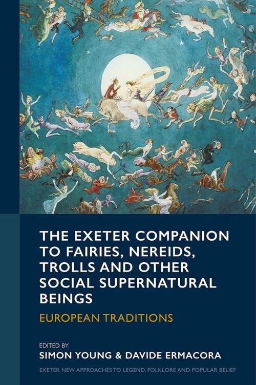 The Exeter Companion to Fairies, Nereids, Trolls and other Social Supernatural Beings : European Traditions (Hardcover)