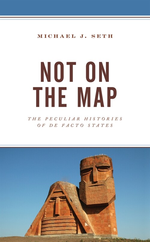 Not on the Map: The Peculiar Histories of de Facto States (Paperback)