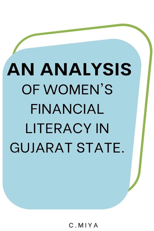 An analysis of womens financial literacy in Gujarat state. (Paperback)