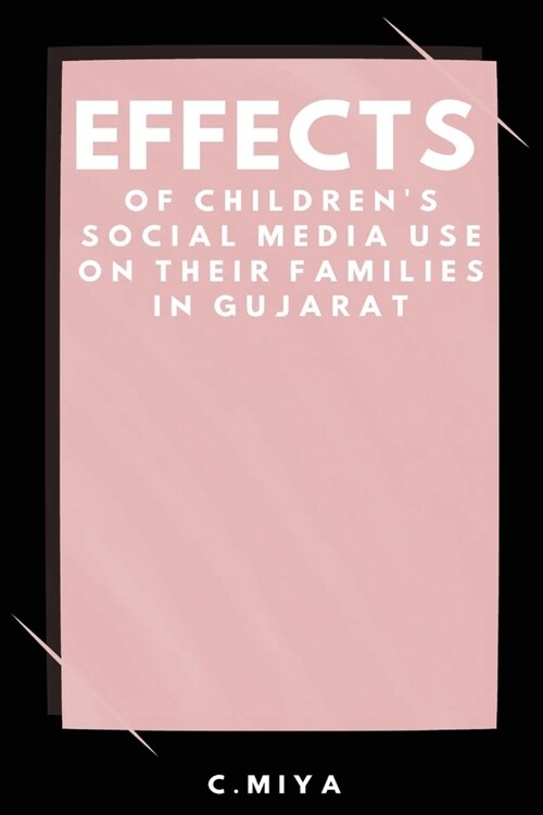 Effects of Childrens Social Media Use on Their Families in Gujarat (Paperback)