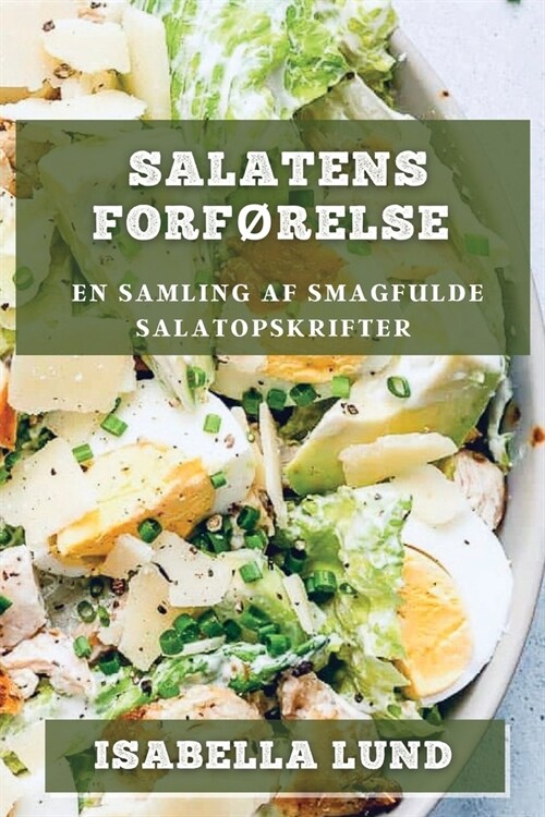 Salatens Forf?else: En Samling af Smagfulde Salatopskrifter (Paperback)