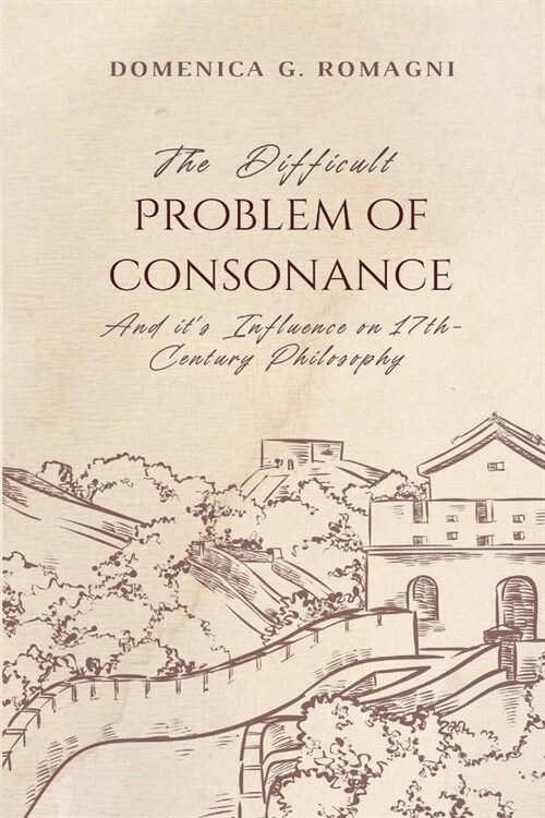 The Difficult Problem of Consonance and Its Influence on 17th-Century Philosophy (Paperback)