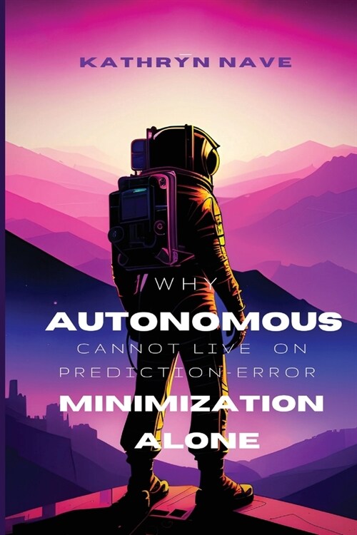 Why autonomous systems cannot live on prediction-error minimization alone (Paperback)