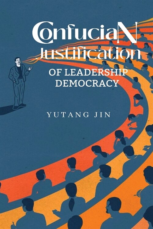 Confucian justification of leadership democracy (Paperback)