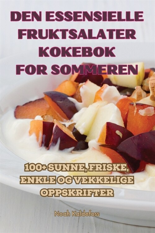 Den Essensielle Fruktsalater Kokebok for Sommeren (Paperback)