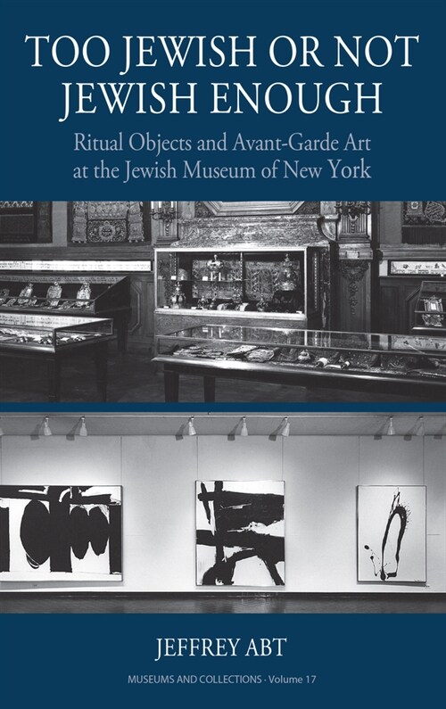 Too Jewish or Not Jewish Enough : Ritual Objects and Avant-Garde Art at the Jewish Museum of New York (Hardcover)