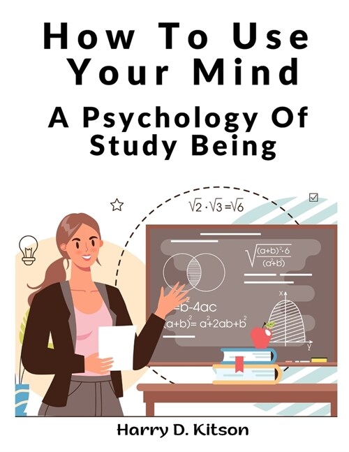How To Use Your Mind: A Psychology Of Study Being (Paperback)