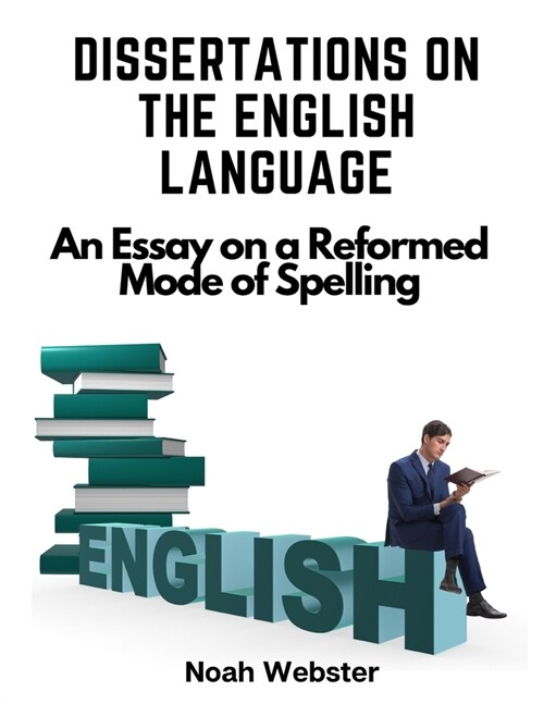 Dissertations on the English Language: An Essay on a Reformed Mode of Spelling (Paperback)