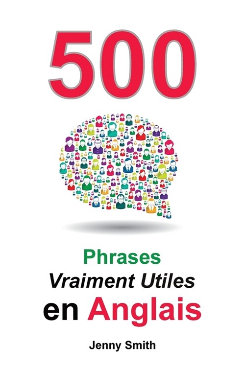 500 Phrases Vraiment Utiles en Anglais: Du Niveau Interm?iaire ?Avanc? (Paperback)