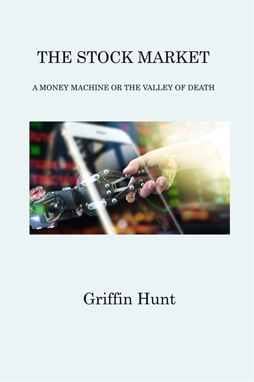 The Stock Market: A Money Machine or the Valley of Death (Paperback)