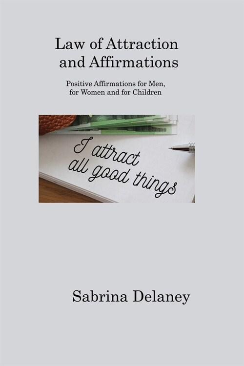 Law of Attraction and Affirmations: Positive Affirmations for Men, for Women and for Children (Paperback)