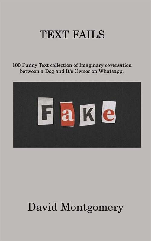 Text Fails: 100 Funny Text collection of Imaginary coversation between a Dog and Its Owner on Whatsapp (Hardcover)