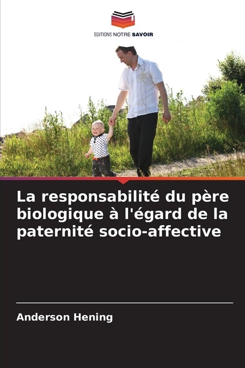 La responsabilit?du p?e biologique ?l?ard de la paternit?socio-affective (Paperback)