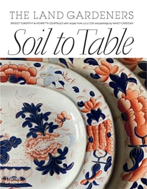 Soil to Table : Recipes for Healthy Soil and Food (Hardcover)