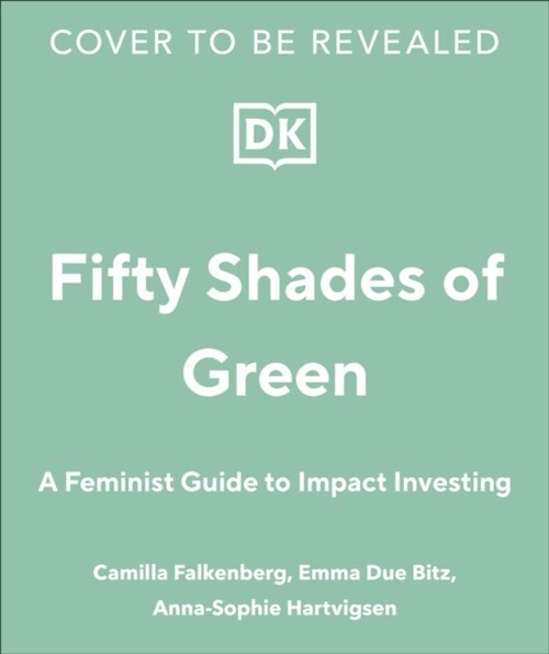 Girls Just Wanna Have Impact Funds : A Feminist Guide to Changing the World with Your Money (Hardcover)