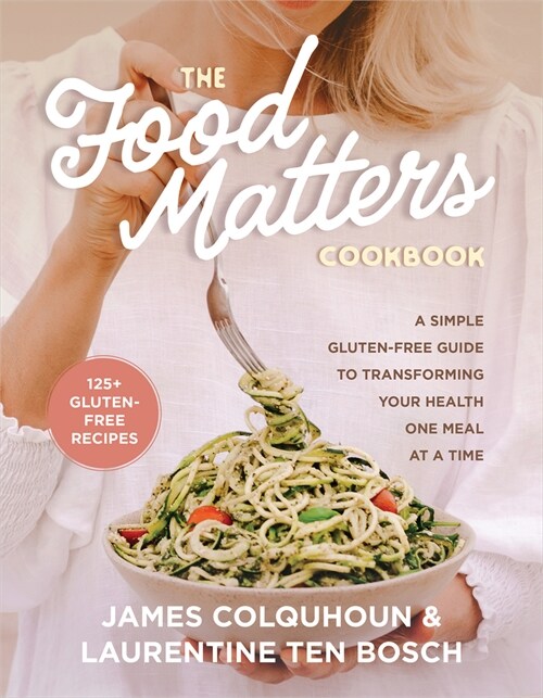 The Food Matters Cookbook: A Simple Gluten-Free Guide to Transforming Your Health One Meal at a Time (Paperback)