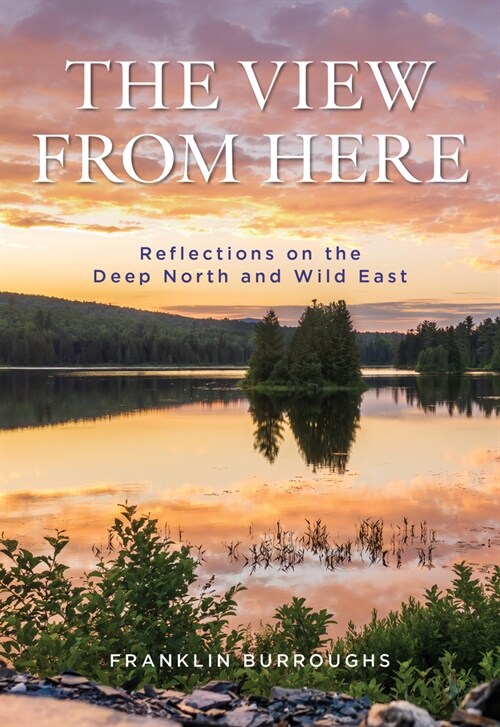 The View from Here: Reflections on the Deep North, the Wild East (Hardcover)