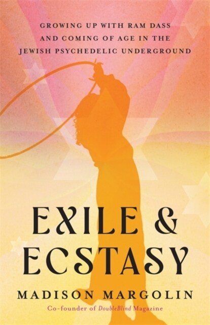 Exile & Ecstasy : Growing Up with Ram Dass and Coming of Age in the Jewish Psychedelic Underground (Paperback)