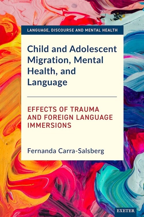 Child and Adolescent Migration, Mental Health, and Language : Effects of Trauma and Foreign Language Immersions (Hardcover)