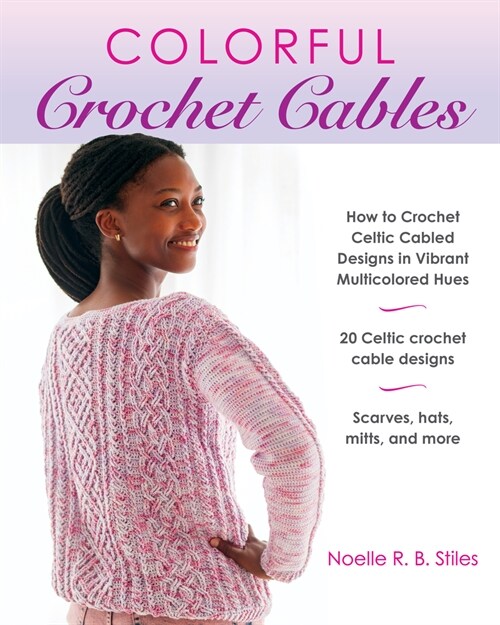 Colorful Crochet Cables: How to Crochet Celtic Cabled Designs in Vibrant Multicolored Hues (Paperback)