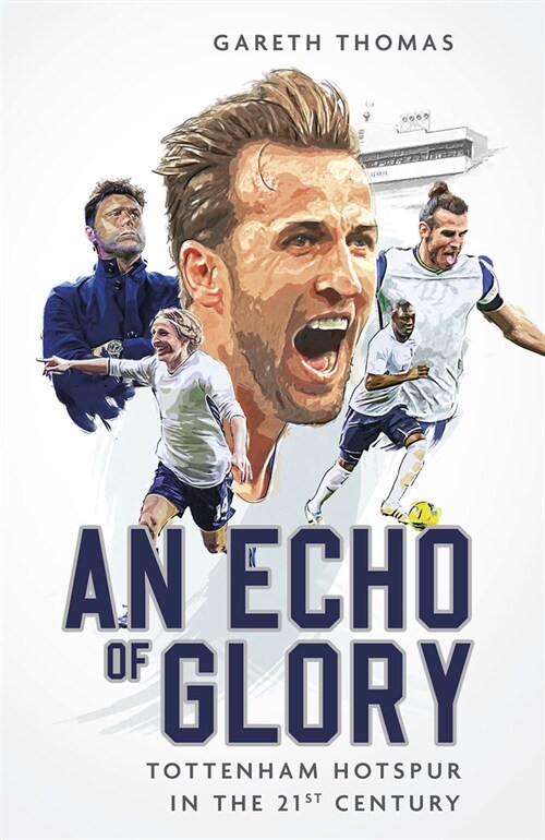 An Echo of Glory : Tottenham Hotspur in the 21st Century (Hardcover)