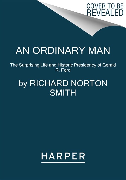 An Ordinary Man: The Surprising Life and Historic Presidency of Gerald R. Ford (Paperback)