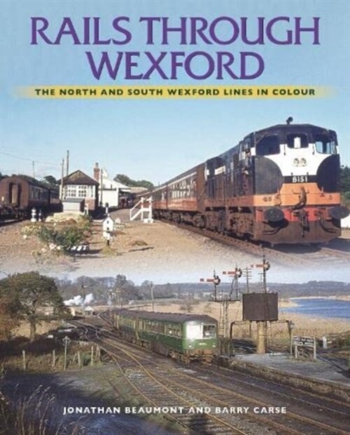 Rails Through Wexford : The North and South Wexford Lines in Colour (Paperback)