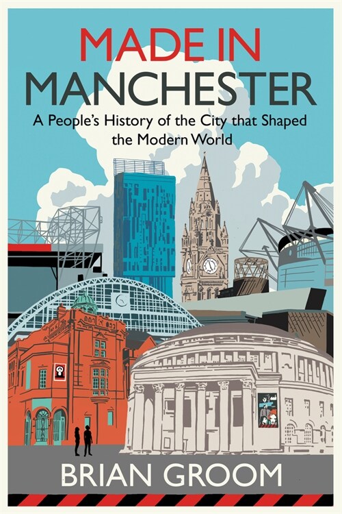 Made in Manchester : A People’s History of the City That Shaped the Modern World (Hardcover)