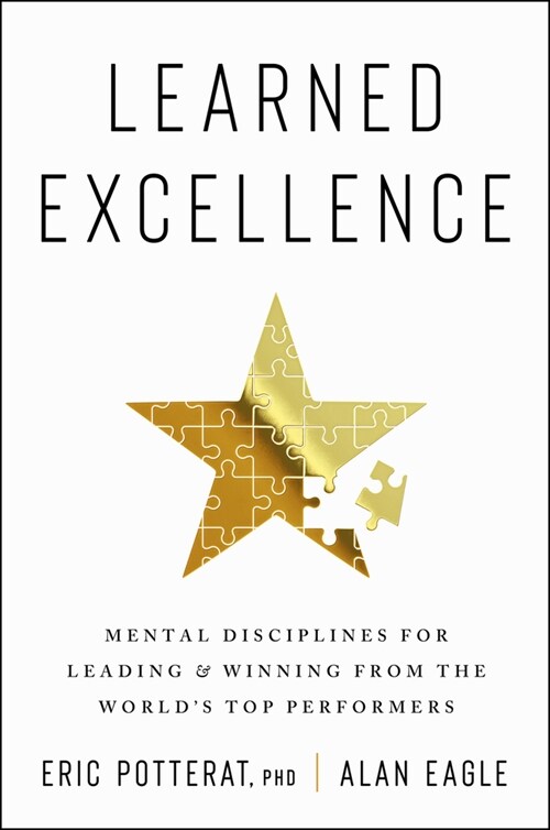 Learned Excellence: Mental Disciplines for Leading and Winning from the Worlds Top Performers (Hardcover)