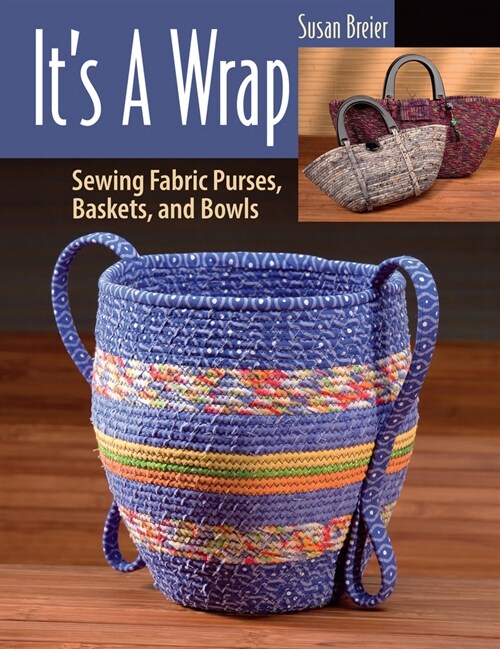 Its a Wrap: Sewing Fabric Purses, Baskets, and Bowls (Paperback)