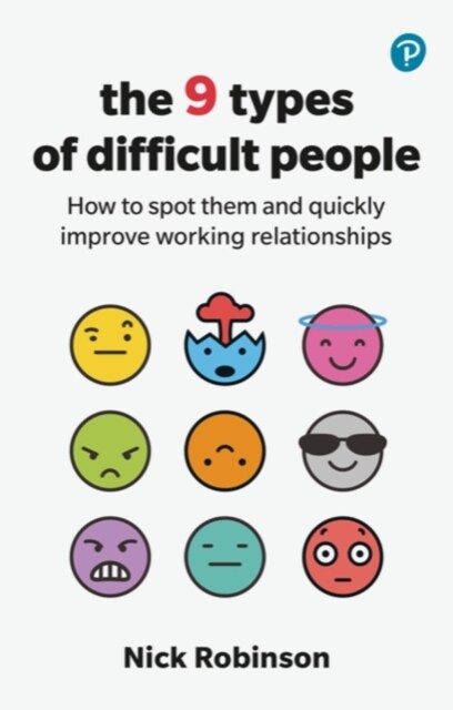 The 9 Types of Difficult People: How to spot them and quickly improve working relationships (Paperback)