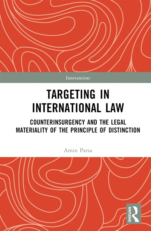 Targeting in International Law : Counterinsurgency and the Legal Materiality of the Principle of Distinction (Hardcover)