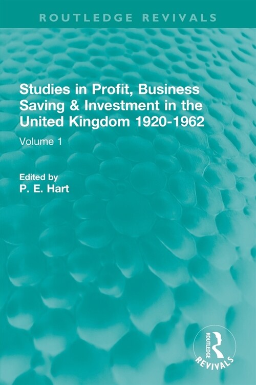 Studies in Profit, Business Saving and Investment in the United Kingdom 1920-1962 : Volume 1 (Paperback)