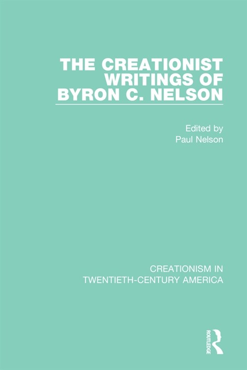 The Creationist Writings of Byron C. Nelson (Paperback)