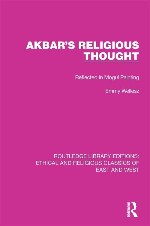 Akbars Religious Thought : Reflected in Mogul Painting (Paperback)