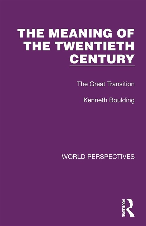 The Meaning of the Twentieth Century : The Great Transition (Paperback)