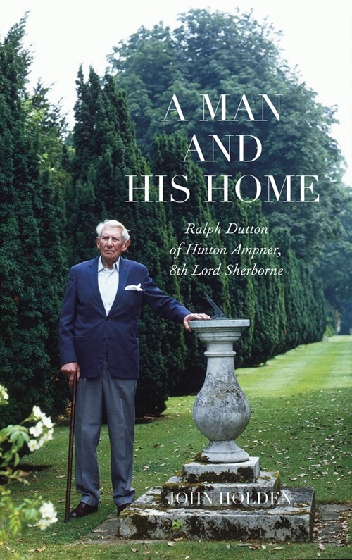 A Man and his Home : Ralph Dutton of Hinton Ampner, 8th Baron Sherborne (Paperback)